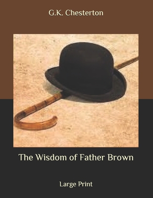 The Wisdom of Father Brown: Large Print B08BDYYW38 Book Cover