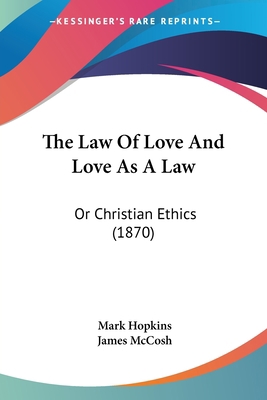 The Law Of Love And Love As A Law: Or Christian... 1120896398 Book Cover