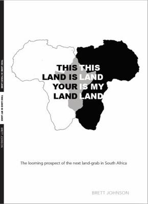 This Land Is Your Land, This Land Is My Land : The Looming Prospect of the Next Land-Grab in South Africa