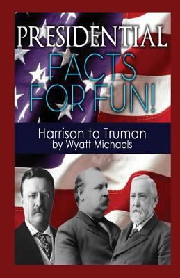 Presidential Facts for Fun! Harrison to Truman 1634283775 Book Cover