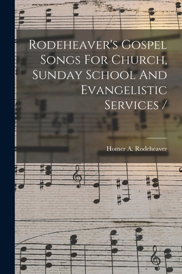 Rodeheaver's Gospel Songs For Church, Sunday Sc... 1018205225 Book Cover