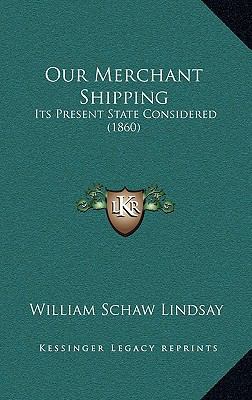 Our Merchant Shipping: Its Present State Consid... 1167001761 Book Cover