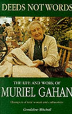 Deeds not words: The life and work of Muriel Gahan 1860590462 Book Cover