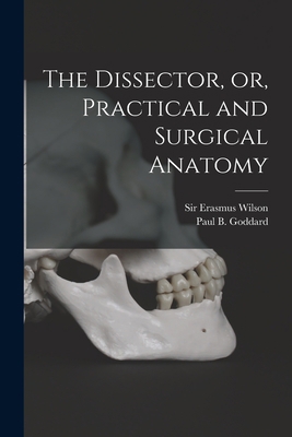 The Dissector, or, Practical and Surgical Anatomy 1015253237 Book Cover