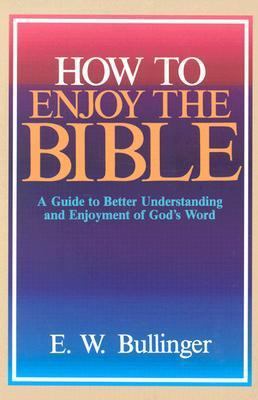 How to Enjoy the Bible : A Guide to Better Unde... 0825422132 Book Cover