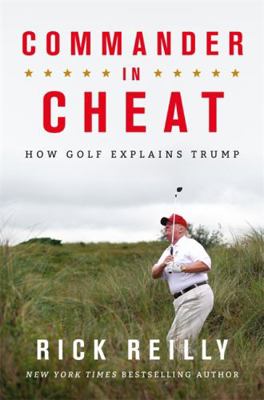 Commander in Cheat: How Golf Explains Trump: Th... 1472266102 Book Cover