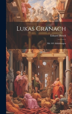 Lukas Cranach: Mit 103 Abbildungen [German] 1021113670 Book Cover