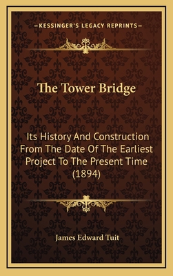 The Tower Bridge: Its History And Construction ... 1169129145 Book Cover