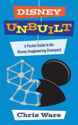 Disney Unbuilt: A Pocket Guide to the Disney Im... 1683900324 Book Cover