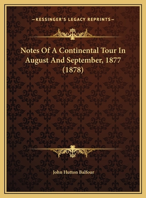 Notes Of A Continental Tour In August And Septe... 1169644880 Book Cover