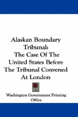 Alaskan Boundary Tribunal: The Case Of The Unit... 0548361169 Book Cover