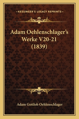 Adam Oehlenschlager's Werke V20-21 (1839) [German] 1167711750 Book Cover