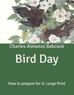 Bird Day: How to prepare for it: Large Print B085K9RCW7 Book Cover