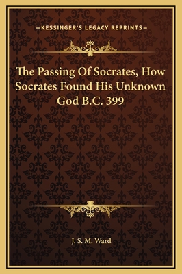 The Passing Of Socrates, How Socrates Found His... 1169154786 Book Cover