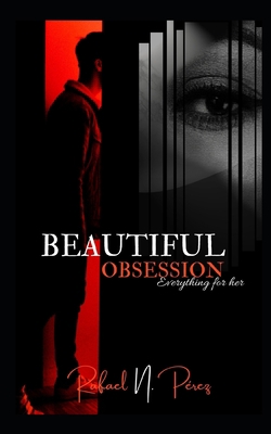 Beautiful Obsession Everything for her 0997362553 Book Cover