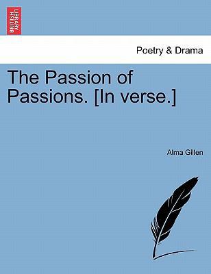 The Passion of Passions. [in Verse.] 1241059004 Book Cover