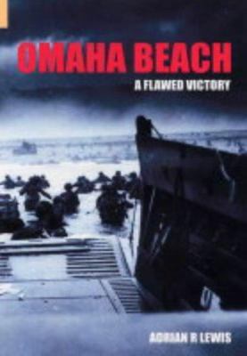 Omaha Beach: A Flawed Victory. Adrian R. Lewis 0752429752 Book Cover