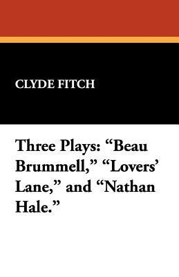 Three Plays: Beau Brummell, Lovers' Lane, and N... 1434493326 Book Cover