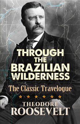 Through the Brazilian Wilderness: The Classic T... 0486813681 Book Cover