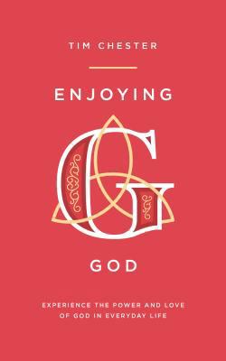 Enjoying God: Experience the Power and Love of ... 1784982814 Book Cover