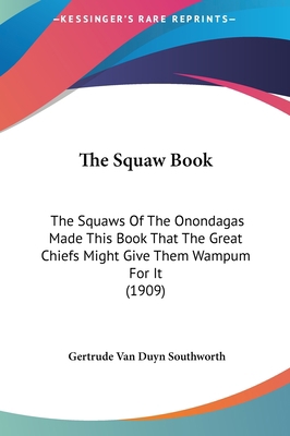 The Squaw Book: The Squaws of the Onondagas Mad... 1161928499 Book Cover