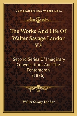 The Works And Life Of Walter Savage Landor V3: ... 1166624536 Book Cover