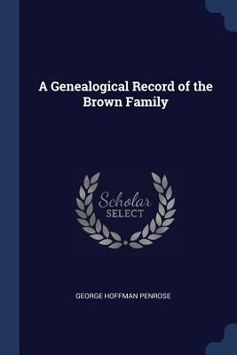 A Genealogical Record of the Brown Family 1376874601 Book Cover