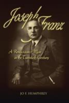 Joseph Franz: A Renaissance Man in the Twentiet... 0595360467 Book Cover