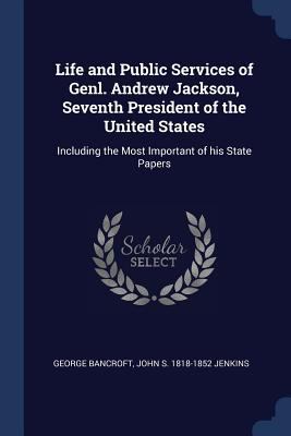 Life and Public Services of Genl. Andrew Jackso... 1376809095 Book Cover