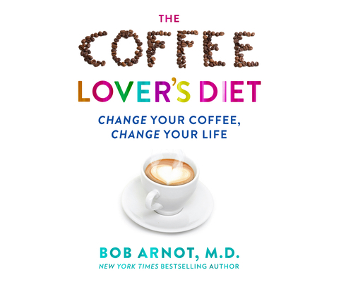 The Coffee Lover's Diet: Change Your Coffee...C... 1520077823 Book Cover