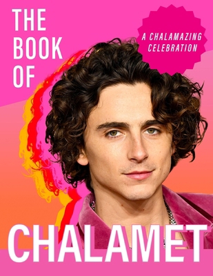 The Book of Chalamet: A Chalamazing (Unofficial... 1399743937 Book Cover