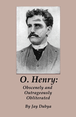 O. Henry: Obscenely and Outrageously Obliterated 1589096770 Book Cover