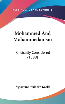 Mohammed And Mohammedanism: Critically Consider... 1437278620 Book Cover