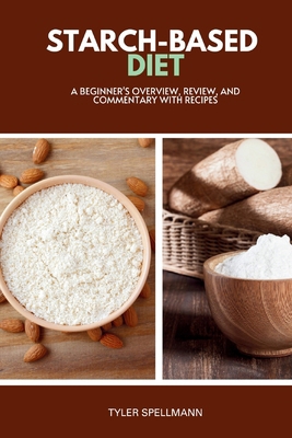 Starch-Based Diet: A Beginner's Overview, Revie... B0CZKYZHV4 Book Cover