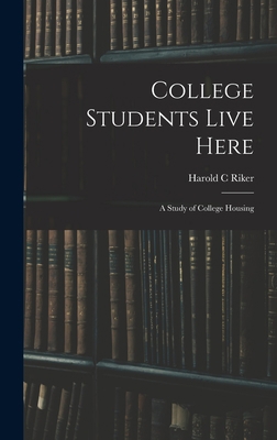 College Students Live Here: a Study of College ... 1013913361 Book Cover