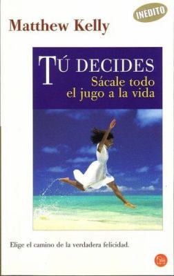 Tu Decides: Sacale Todo el Jugo a la Vida [Spanish] 8466315136 Book Cover