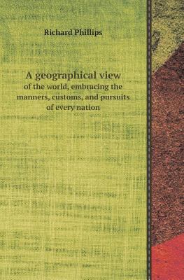 A Geographical View of the World, Embracing the... 5518412088 Book Cover