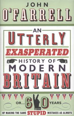 An Utterly Exasperated History of Modern Britai... 0385616228 Book Cover