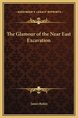 The Glamour of the Near East Excavation 1169331238 Book Cover
