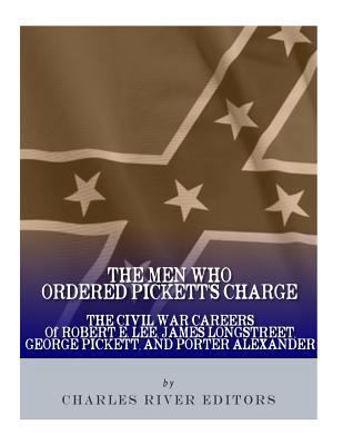 The Men Who Ordered Pickett's Charge: The Civil... 1985725126 Book Cover