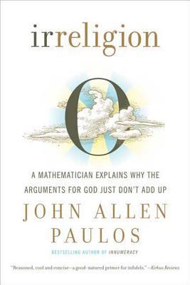Irreligion: A Mathematician Explains Why the Ar... 0809059185 Book Cover