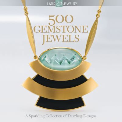 500 Gemstone Jewels: A Sparkling Collection of ... 1600593410 Book Cover