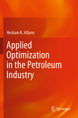 Applied Optimization in the Petroleum Industry 3031241681 Book Cover
