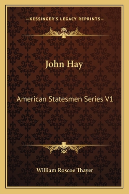 John Hay: American Statesmen Series V1 1162627689 Book Cover