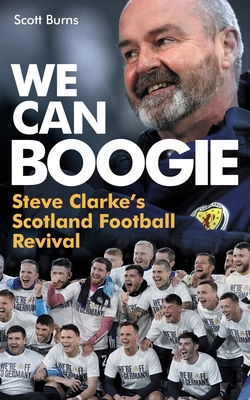 We Can Boogie: Steve Clarke's Scotland Football... 1913759180 Book Cover