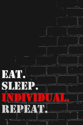 Eat. Sleep. Individual. Repeat: Lined Notebook Journal
