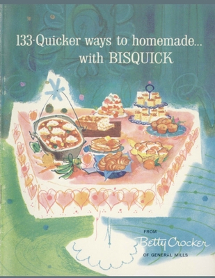 133 Quicker Ways To Homemade, With Bisquick 180547345X Book Cover