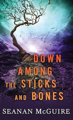 Down Among the Sticks and Bones: Wayward Children [Large Print] 1643584928 Book Cover