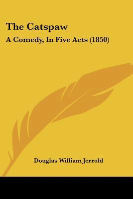 The Catspaw: A Comedy, In Five Acts (1850) 1120733979 Book Cover