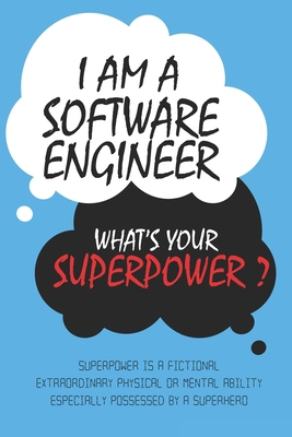 Software Engineer : I am a Software Engineer, What's Your Superpower ? Unique customized Journal Gift for Software Engineer  - Blue Journal , ... Lined Blank Notebook for Software En